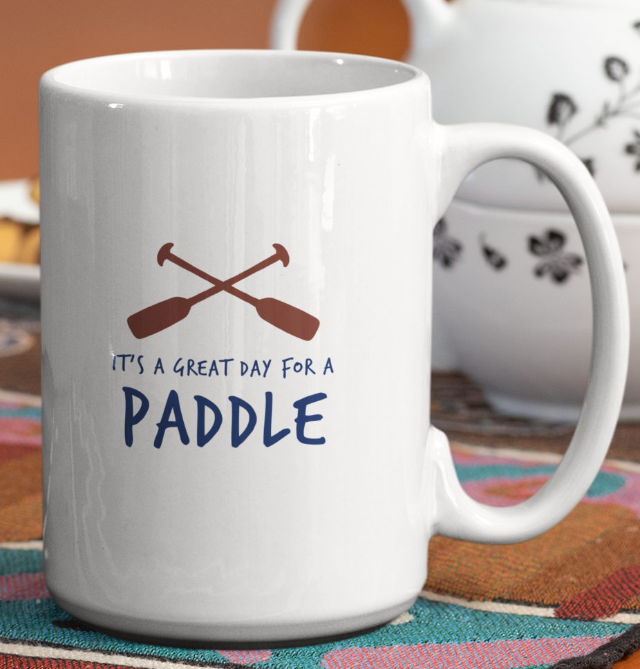 15 oz. Great Day For A Paddle Canoeing Kayak and Paddle Board Themed Mug