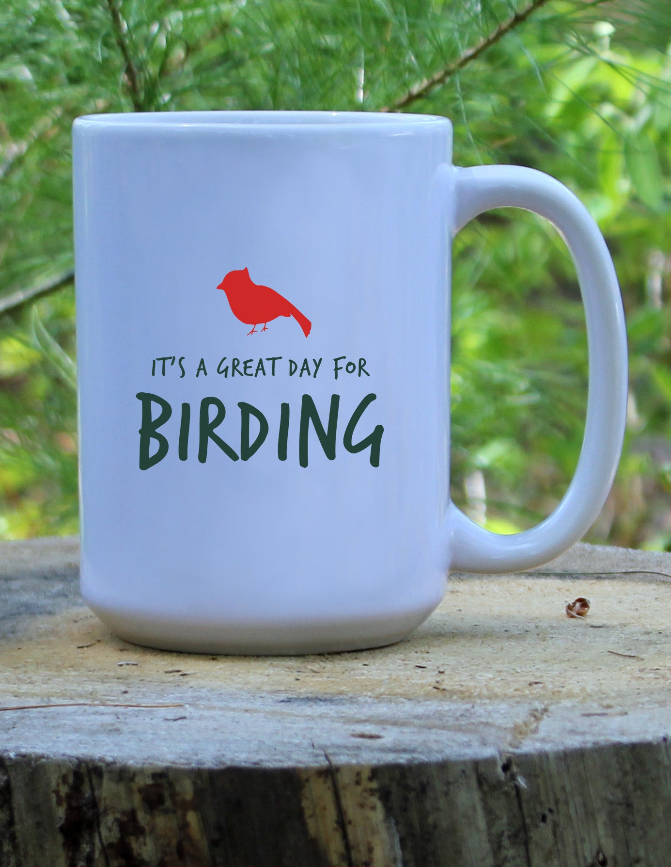 It's A Great Day For Birding Ceramic Mug 15 oz.